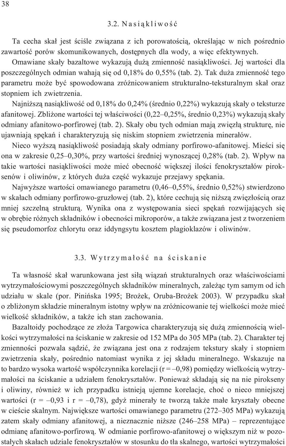 Tak du a zmiennoœæ tego parametru mo e byæ spowodowana zró nicowaniem strukturalno-teksturalnym ska³ oraz stopniem ich zwietrzenia.