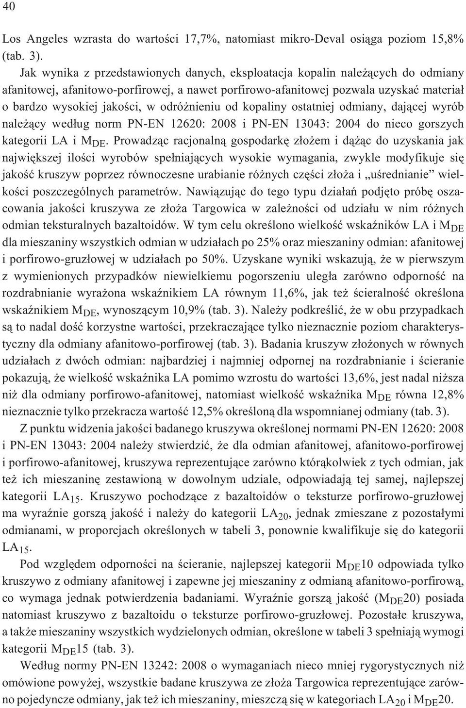 odró nieniu od kopaliny ostatniej odmiany, daj¹cej wyrób nale ¹cy wed³ug norm PN-EN 12620: 2008 i PN-EN 13043: 2004 do nieco gorszych kategorii LA i M DE.