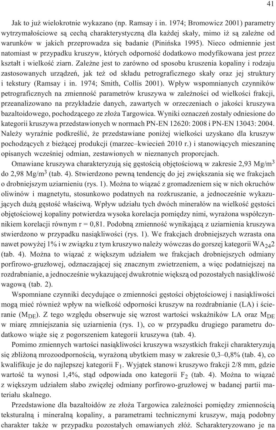 Nieco odmiennie jest natomiast w przypadku kruszyw, których odpornoœæ dodatkowo modyfikowana jest przez kszta³t i wielkoœæ ziarn.