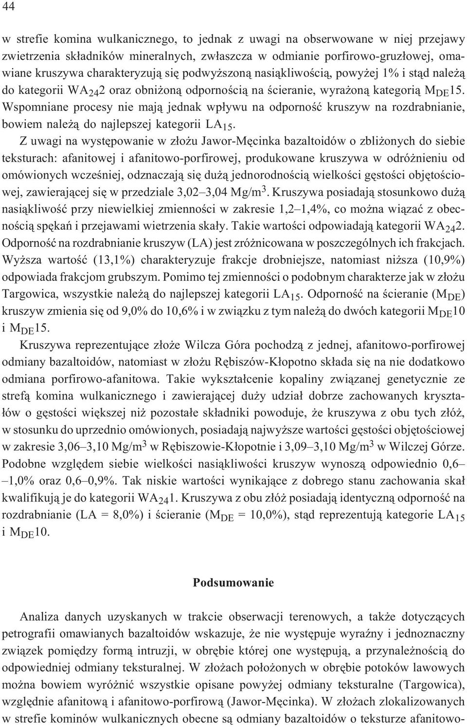 Wspomniane procesy nie maj¹ jednak wp³ywu na odpornoœæ kruszyw na rozdrabnianie, bowiem nale ¹ do najlepszej kategorii LA 15.