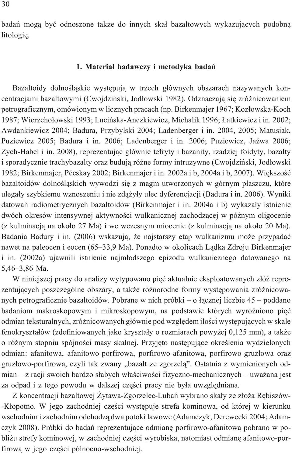 Odznaczaj¹ siê zró nicowaniem petrograficznym, omówionym w licznych pracach (np. Birkenmajer 1967; Koz³owska-Koch 1987; Wierzcho³owski 1993; Luciñska-Anczkiewicz, Michalik 1996; atkiewicz i in.