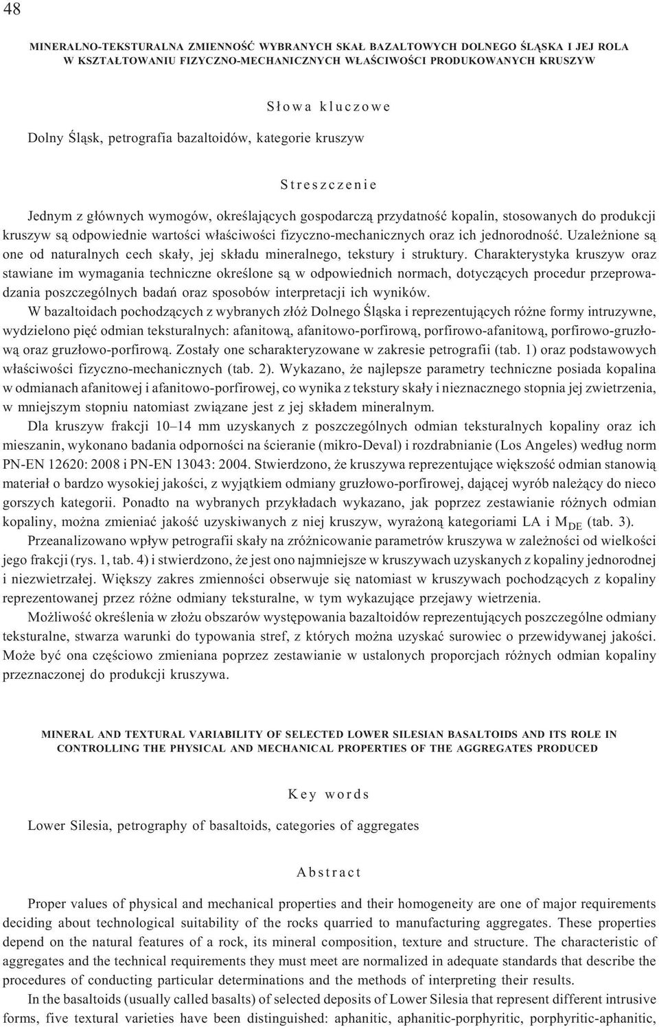 fizyczno-mechanicznych oraz ich jednorodnoœæ. Uzale nione s¹ one od naturalnych cech ska³y, jej sk³adu mineralnego, tekstury i struktury.