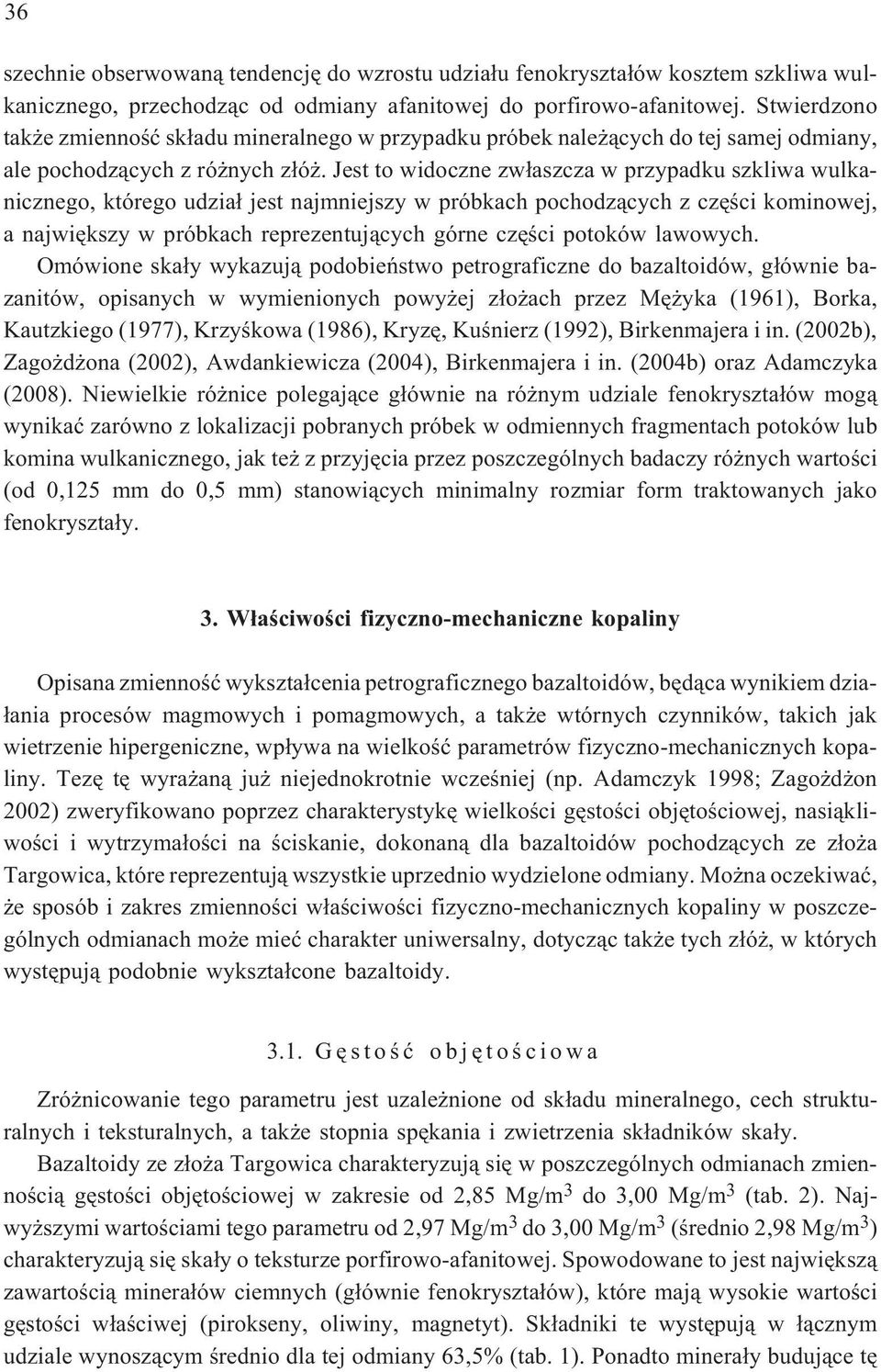 Jest to widoczne zw³aszcza w przypadku szkliwa wulkanicznego, którego udzia³ jest najmniejszy w próbkach pochodz¹cych z czêœci kominowej, a najwiêkszy w próbkach reprezentuj¹cych górne czêœci potoków