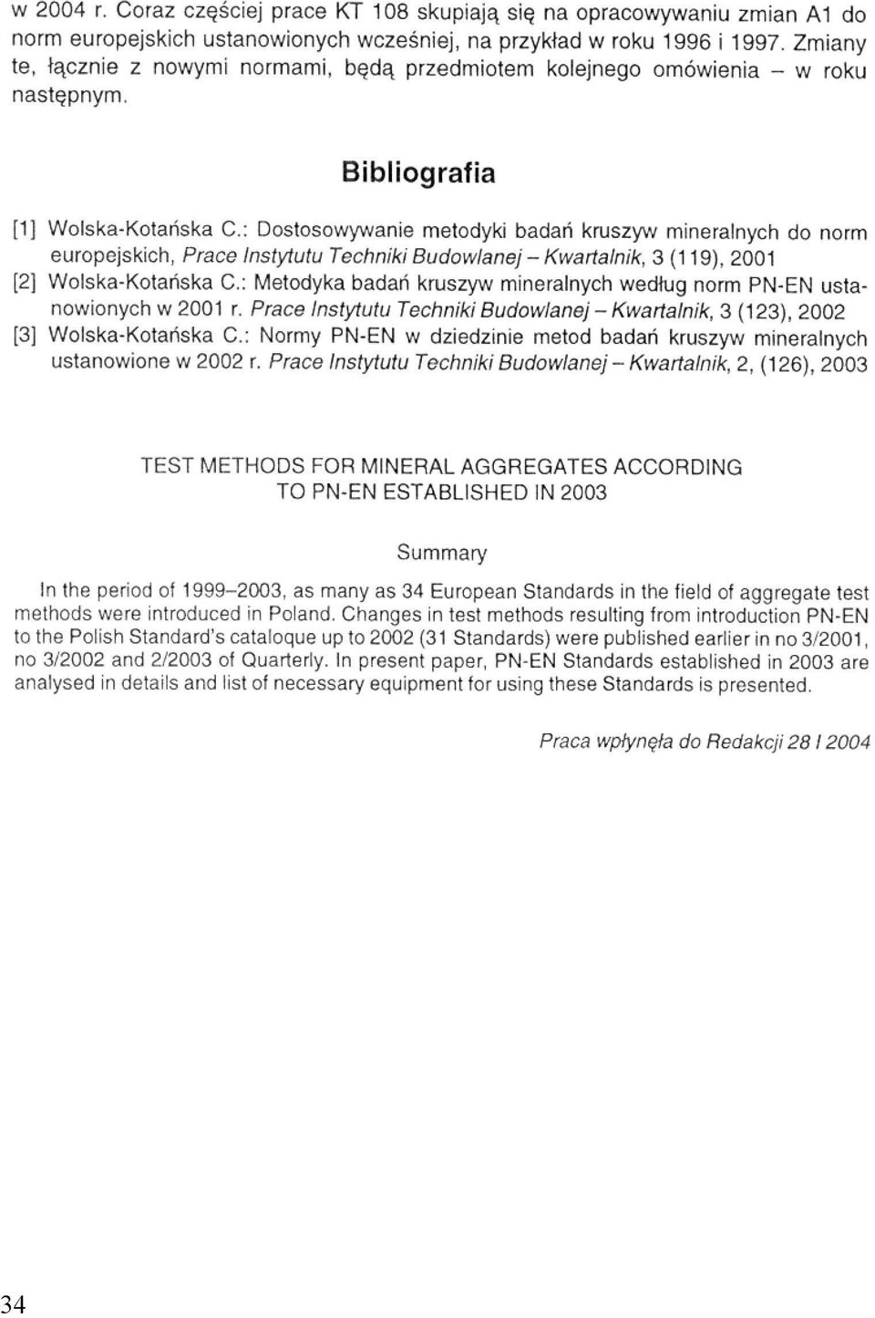 europejskich, Prace Instytutu Techniki Budowlanej - Kwartalnik, 3 (119), 2001 [2] Wolska-Kotańska C,: Metodyka badań kruszyw mineralnych według norm PN-EN ustanowionych w 2001 r.
