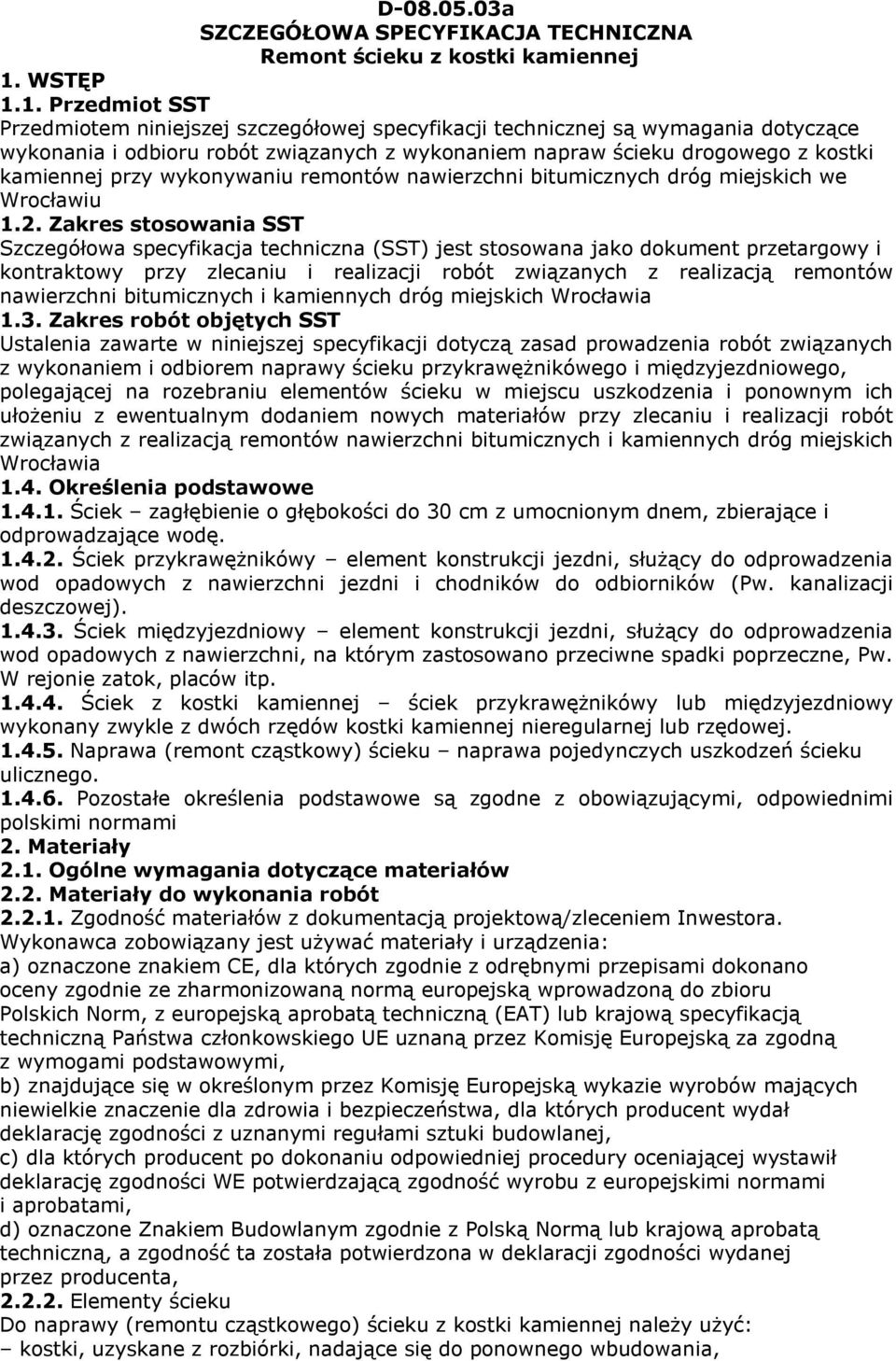 1. Przedmiot SST Przedmiotem niniejszej szczegółowej specyfikacji technicznej są wymagania dotyczące wykonania i odbioru robót związanych z wykonaniem napraw ścieku drogowego z kostki kamiennej przy