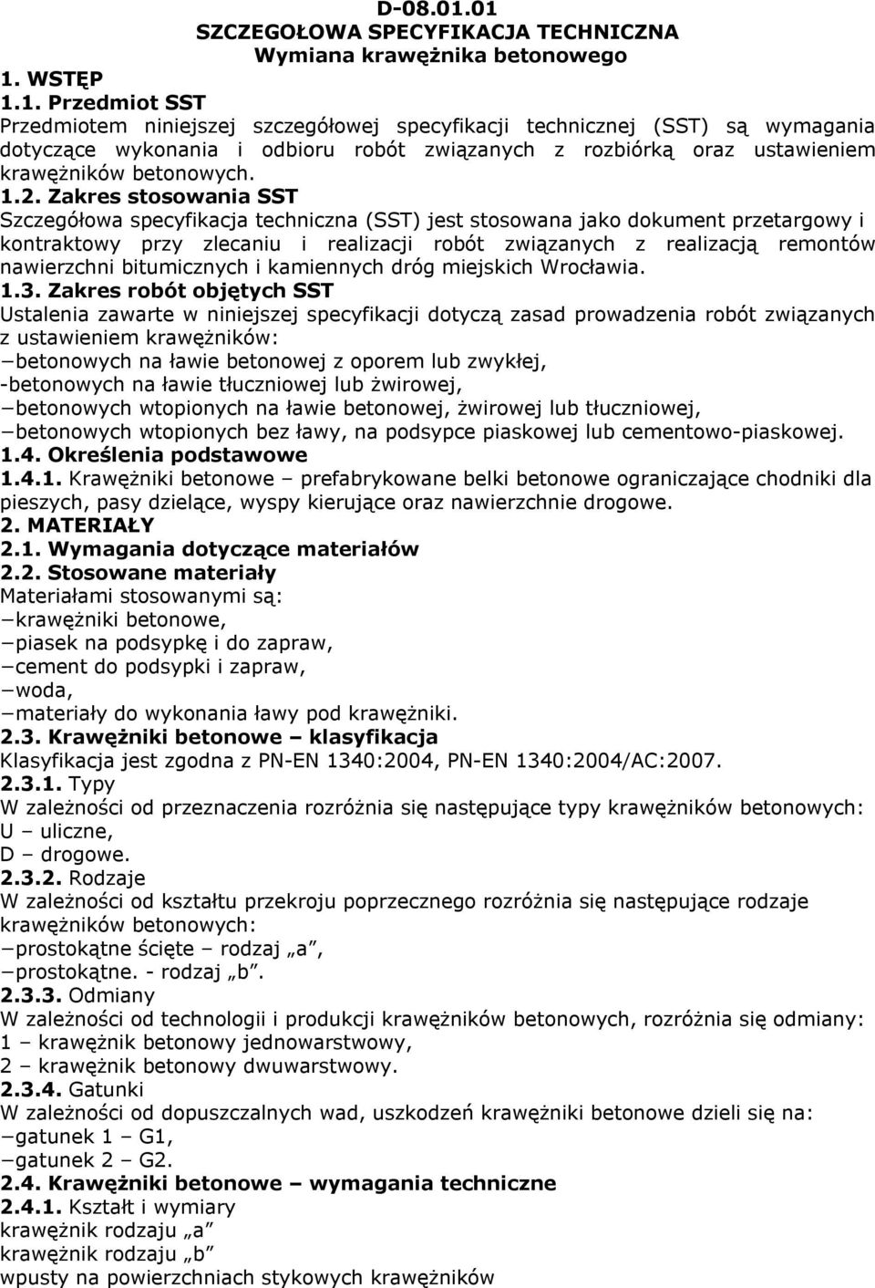 1.2. Zakres stosowania SST Szczegółowa specyfikacja techniczna (SST) jest stosowana jako dokument przetargowy i kontraktowy przy zlecaniu i realizacji robót związanych z realizacją remontów