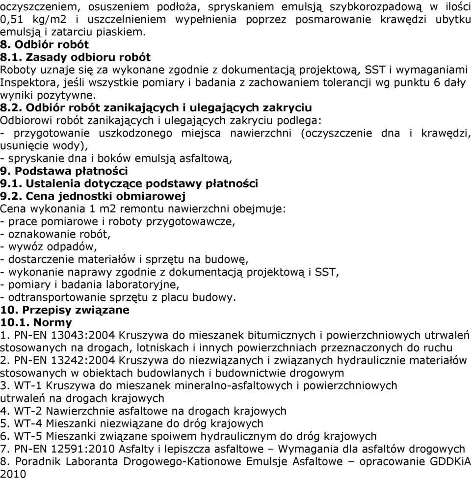 Zasady odbioru robót Roboty uznaje się za wykonane zgodnie z dokumentacją projektową, SST i wymaganiami Inspektora, jeśli wszystkie pomiary i badania z zachowaniem tolerancji wg punktu 6 dały wyniki