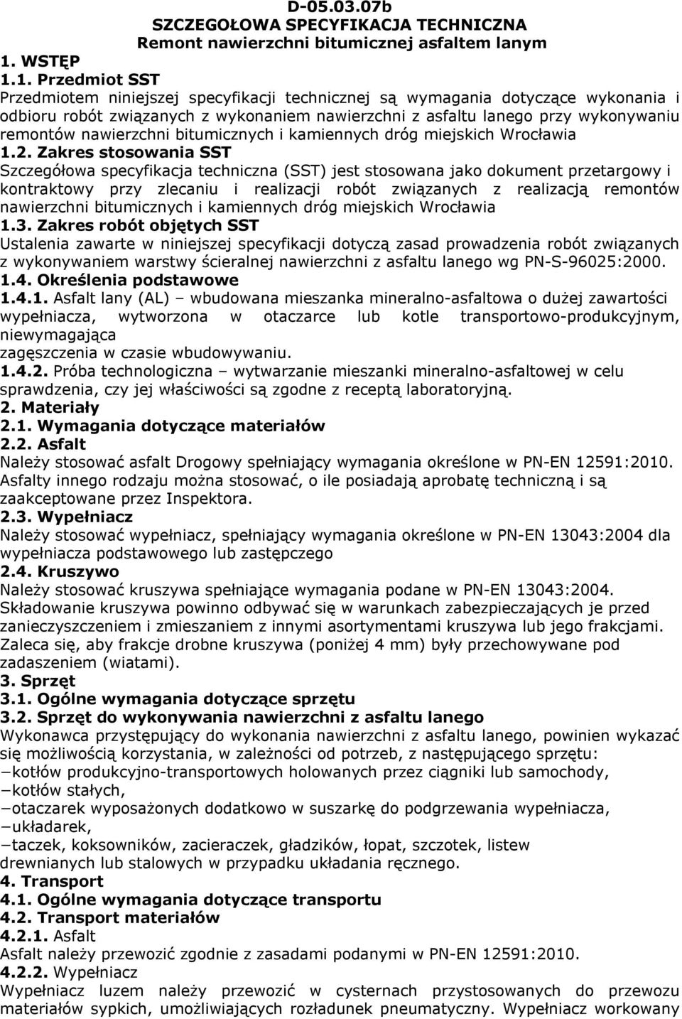 1. Przedmiot SST Przedmiotem niniejszej specyfikacji technicznej są wymagania dotyczące wykonania i odbioru robót związanych z wykonaniem nawierzchni z asfaltu lanego przy wykonywaniu remontów