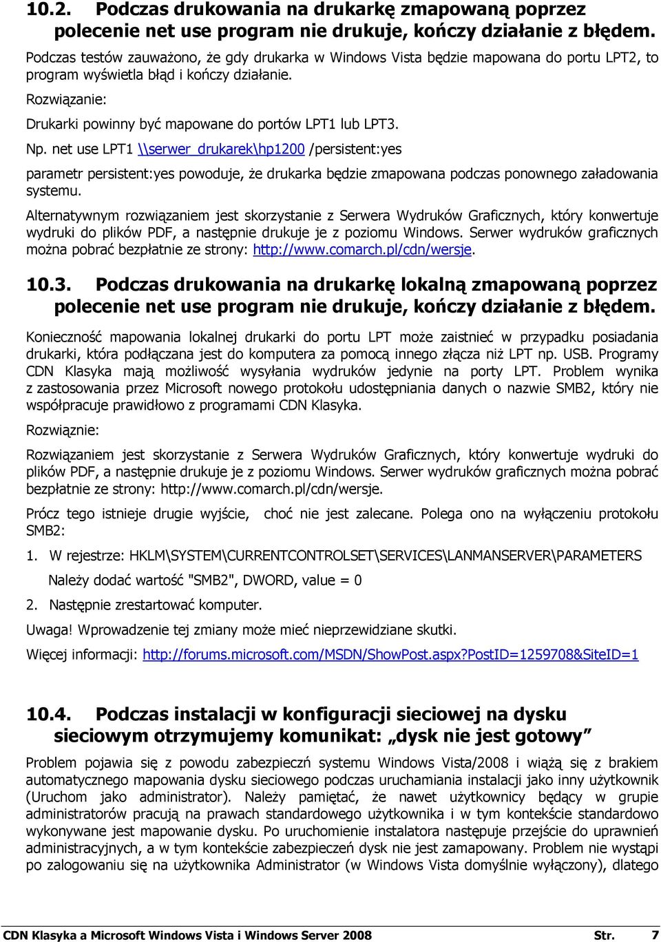 net use LPT1 \\serwer_drukarek\hp1200 /persistent:yes parametr persistent:yes powoduje, Ŝe drukarka będzie zmapowana podczas ponownego załadowania systemu.