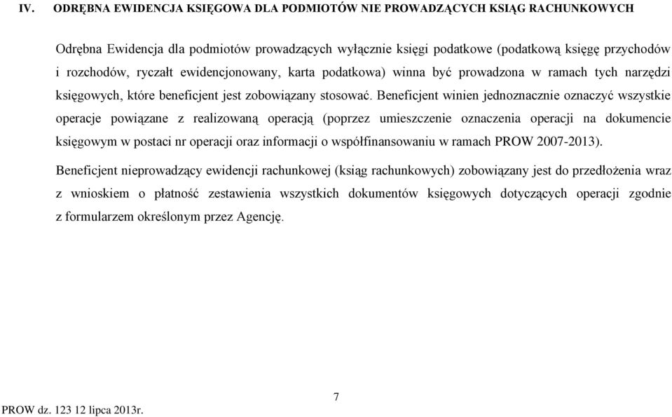 Beneficjent winien jednoznacznie oznaczyć wszystkie operacje powiązane z realizowaną operacją (poprzez umieszczenie oznaczenia operacji na dokumencie księgowym w postaci nr operacji oraz informacji o