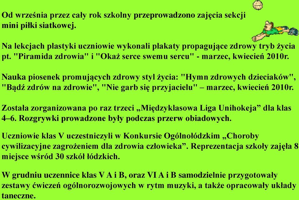 Nauka piosenek promujących zdrowy styl życia: "Hymn zdrowych dzieciaków", "Bądź zdrów na zdrowie", "Nie garb się przyjacielu" marzec, kwiecień 2010r.