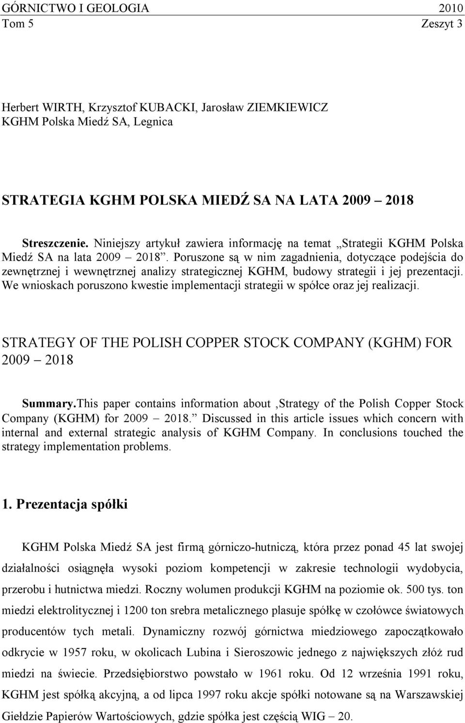 Poruszone są w nim zagadnienia, dotyczące podejścia do zewnętrznej i wewnętrznej analizy strategicznej KGHM, budowy strategii i jej prezentacji.