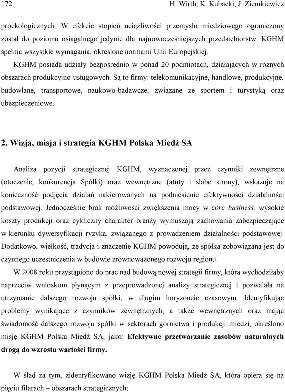 KGHM spełnia wszystkie wymagania, określone normami Unii Europejskiej. KGHM posiada udziały bezpośrednio w ponad 20 podmiotach, działających w różnych obszarach produkcyjno-usługowych.