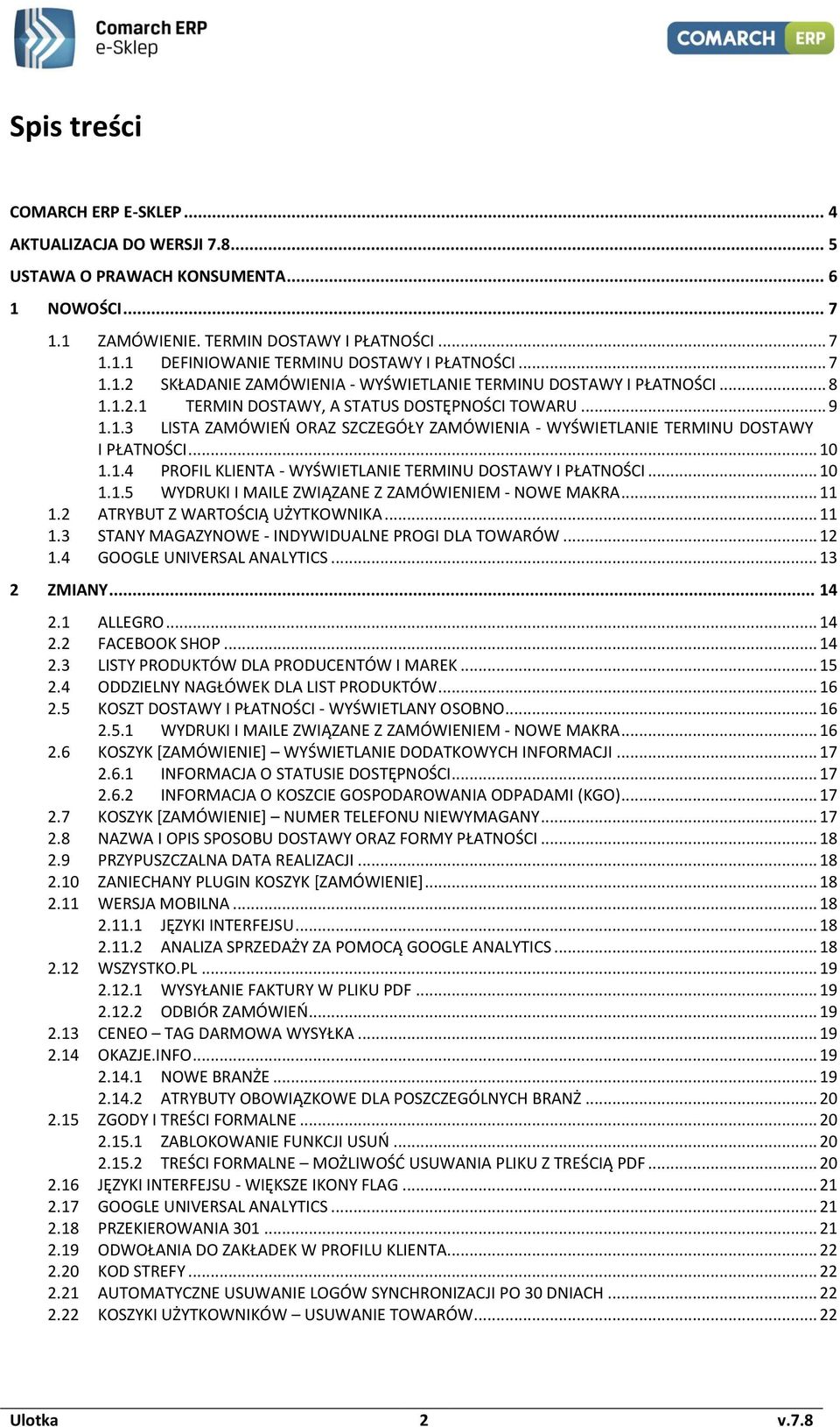 .. 10 1.1.4 PROFIL KLIENTA - WYŚWIETLANIE TERMINU DOSTAWY I PŁATNOŚCI... 10 1.1.5 WYDRUKI I MAILE ZWIĄZANE Z ZAMÓWIENIEM - NOWE MAKRA... 11 1.2 ATRYBUT Z WARTOŚCIĄ UŻYTKOWNIKA... 11 1.3 STANY MAGAZYNOWE - INDYWIDUALNE PROGI DLA TOWARÓW.