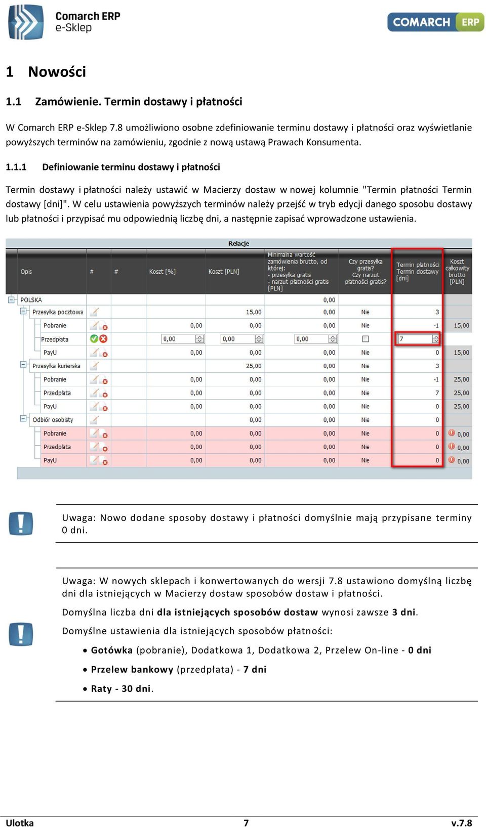 1.1 Definiwanie terminu dstawy i płatnści Termin dstawy i płatnści należy ustawić w Macierzy dstaw w nwej klumnie "Termin płatnści Termin dstawy [dni]".