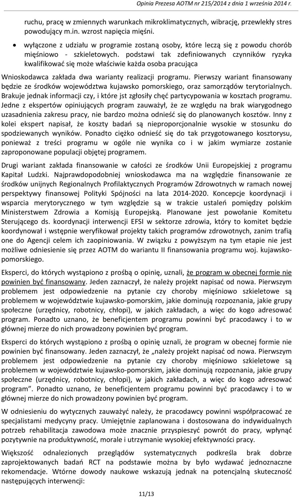 podstawi tak zdefiniowanych czynników ryzyka kwalifikować się może właściwie każda osoba pracująca Wnioskodawca zakłada dwa warianty realizacji programu.