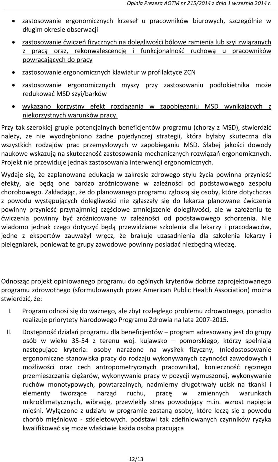 podłokietnika może redukować MSD szyi/barków wykazano korzystny efekt rozciągania w zapobieganiu MSD wynikających z niekorzystnych warunków pracy.