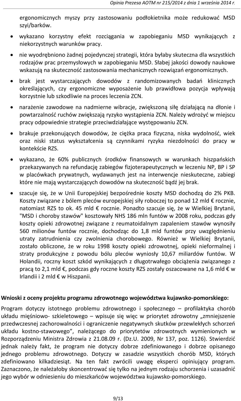 Słabej jakości dowody naukowe wskazują na skuteczność zastosowania mechanicznych rozwiązań ergonomicznych.