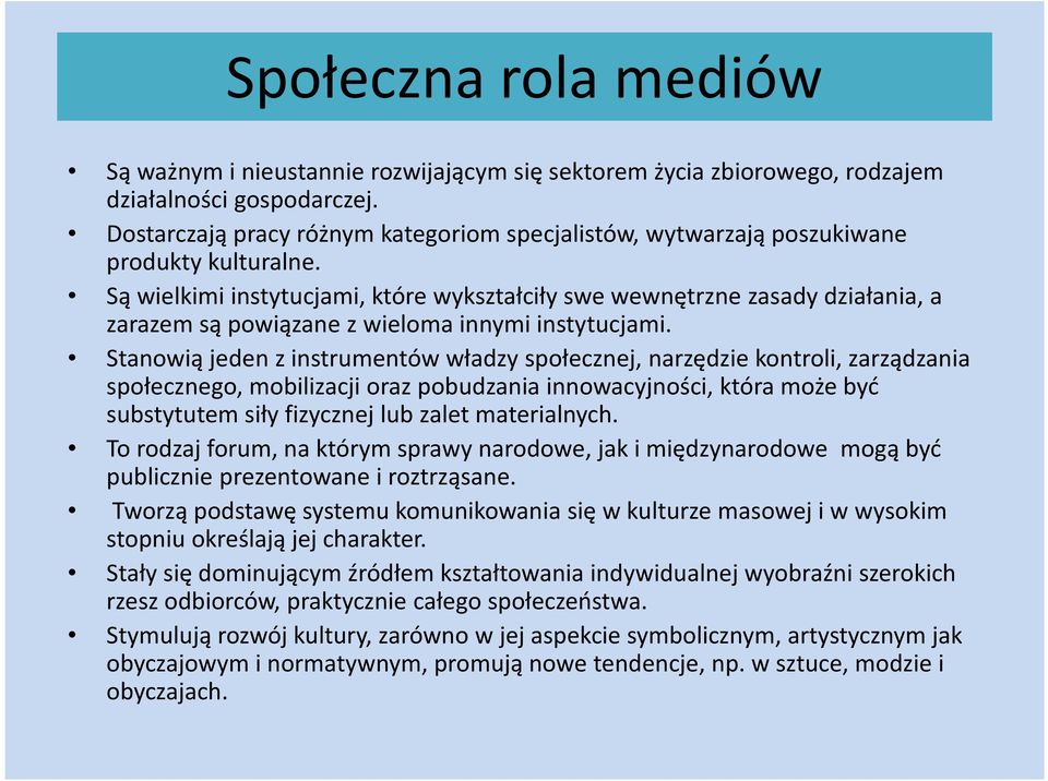 Są wielkimi instytucjami, które wykształciły swe wewnętrzne zasady działania, a zarazem są powiązane z wieloma innymi instytucjami.