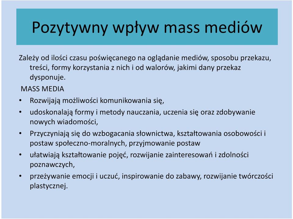 MASS MEDIA Rozwijają możliwości komunikowania się, udoskonalają formy i metody nauczania, uczenia się oraz zdobywanie nowych wiadomości, Przyczyniają