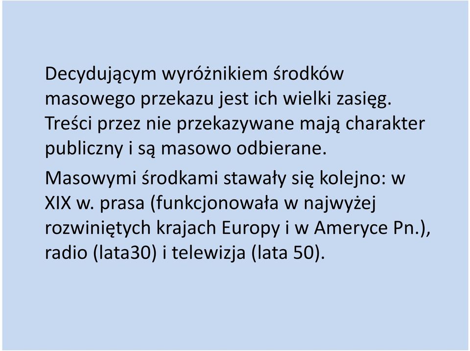 Masowymi środkami stawały się kolejno: w XIX w.