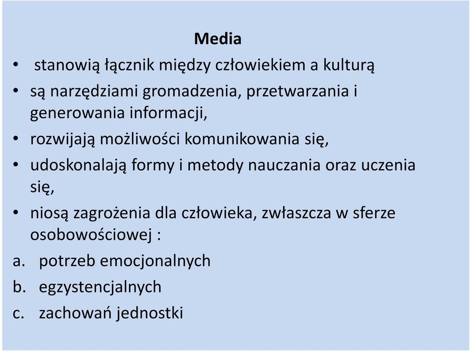 udoskonalają formy i metody nauczania oraz uczenia się, niosą zagrożenia dla człowieka,