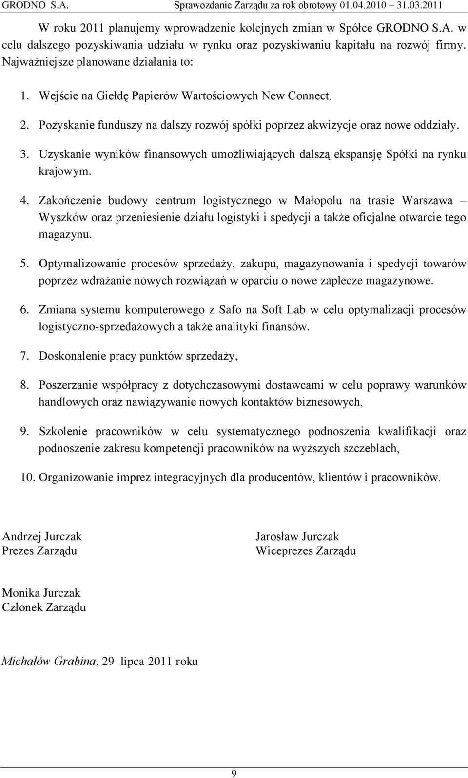 Uzyskanie wyników finansowych umożliwiających dalszą ekspansję Spółki na rynku krajowym. 4.