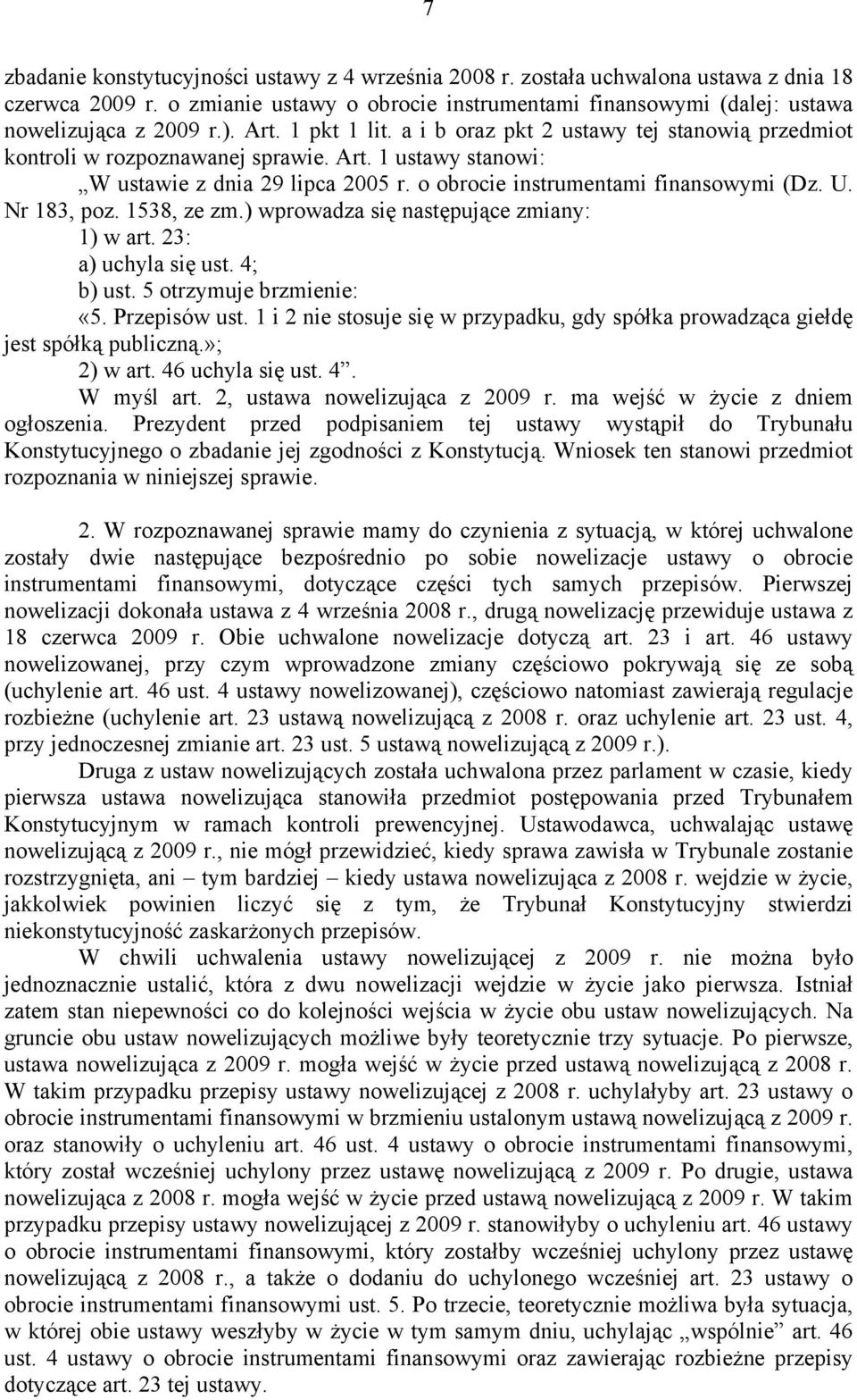 Nr 183, poz. 1538, ze zm.) wprowadza się następujące zmiany: 1) w art. 23: a) uchyla się ust. 4; b) ust. 5 otrzymuje brzmienie: «5. Przepisów ust.