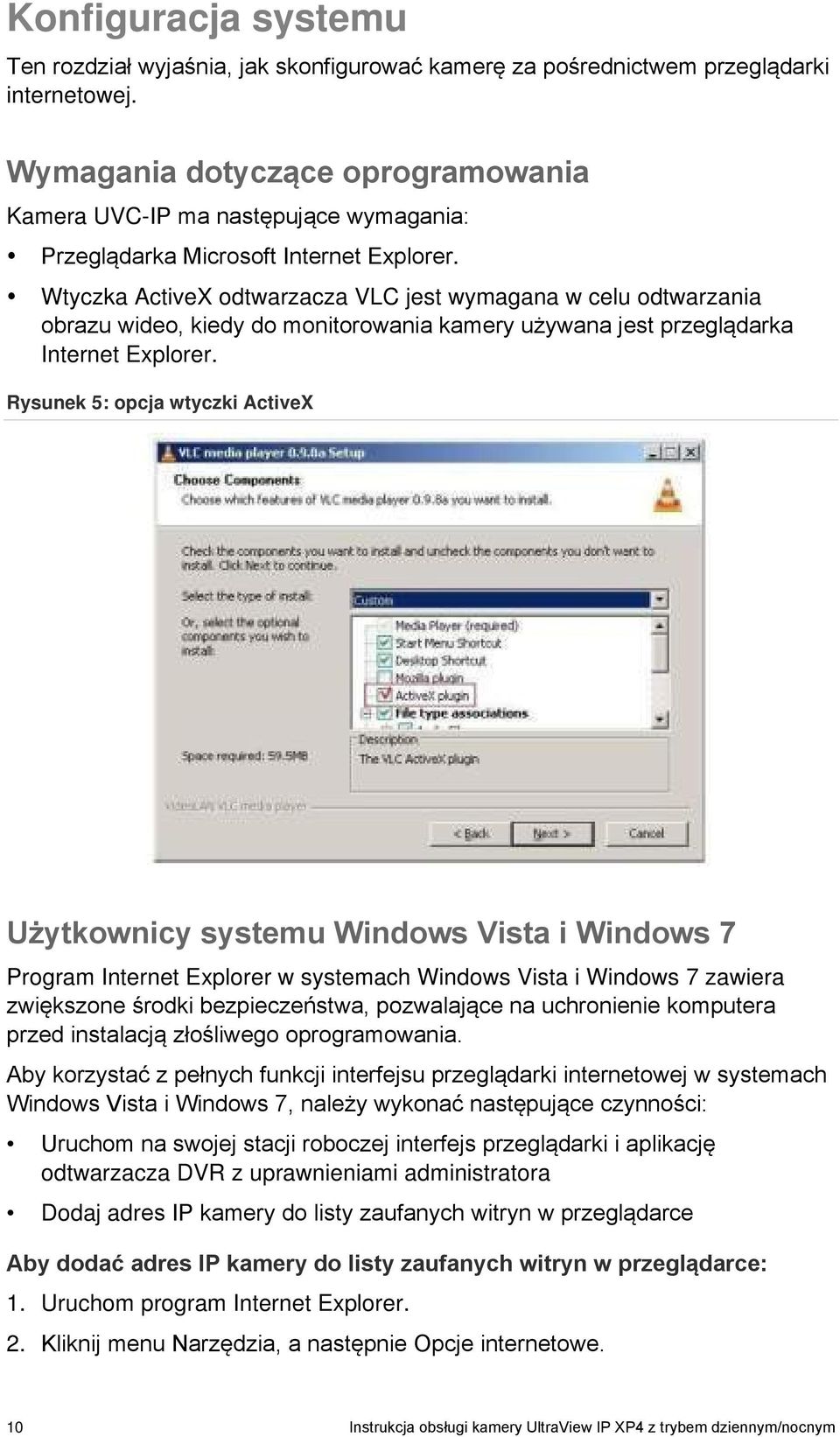 Wtyczka ActiveX odtwarzacza VLC jest wymagana w celu odtwarzania obrazu wideo, kiedy do monitorowania kamery używana jest przeglądarka Internet Explorer.