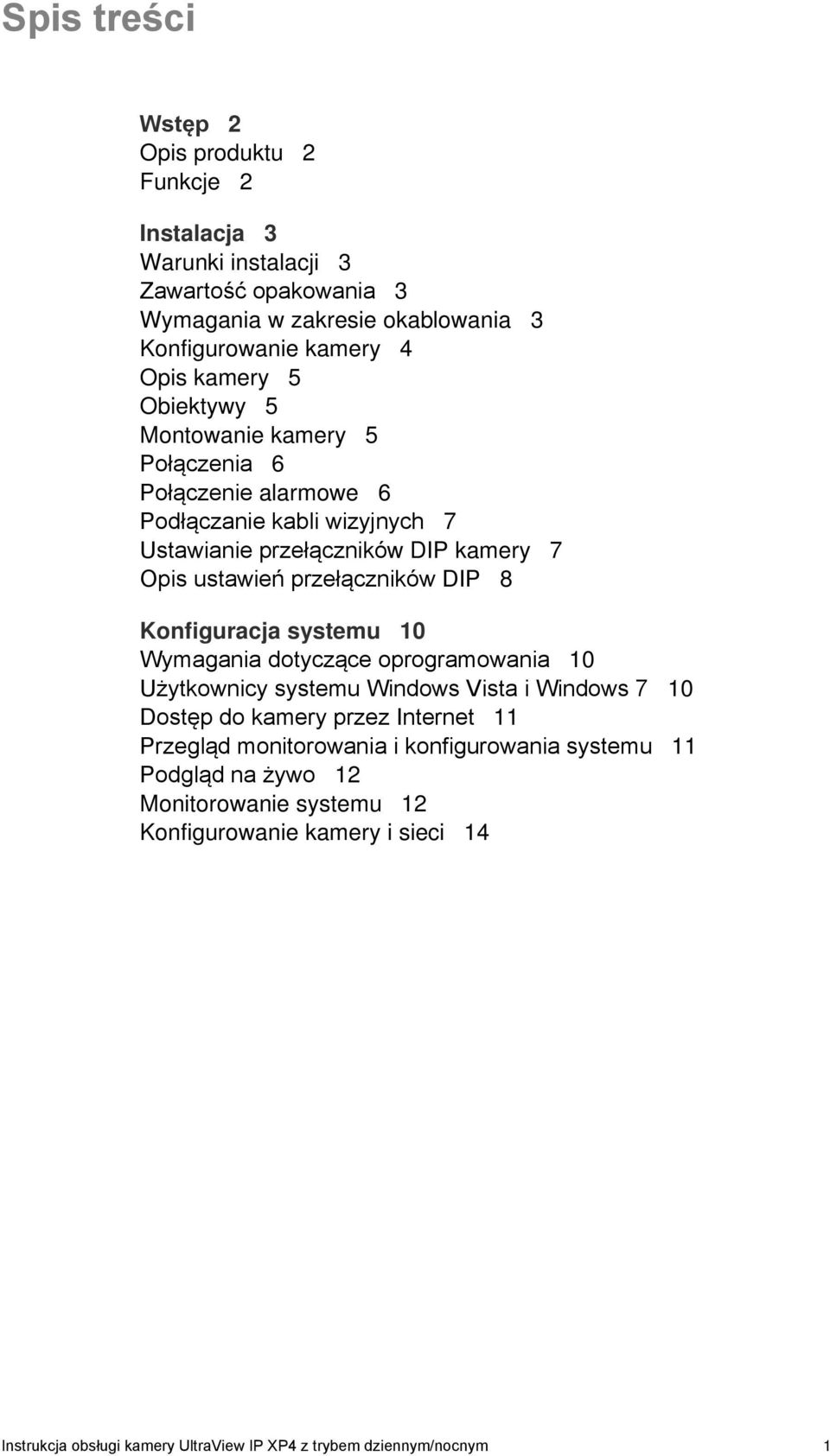 DIP 8 Konfiguracja systemu 10 Wymagania dotyczące oprogramowania 10 Użytkownicy systemu Windows Vista i Windows 7 10 Dostęp do kamery przez Internet 11 Przegląd