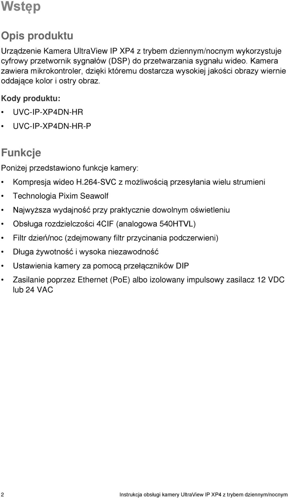 Kody produktu: UVC-IP-XP4DN-HR UVC-IP-XP4DN-HR-P Funkcje Poniżej przedstawiono funkcje kamery: Kompresja wideo H.