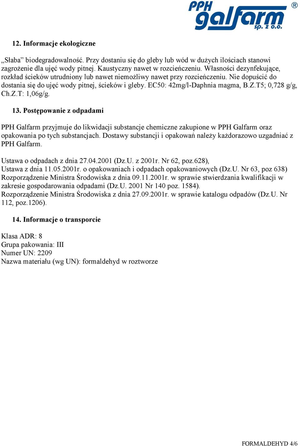 T5; 0,728 g/g, Ch.Z.T: 1,06g/g. 13. Postępowanie z odpadami PPH Galfarm przyjmuje do likwidacji substancje chemiczne zakupione w PPH Galfarm oraz opakowania po tych substancjach.