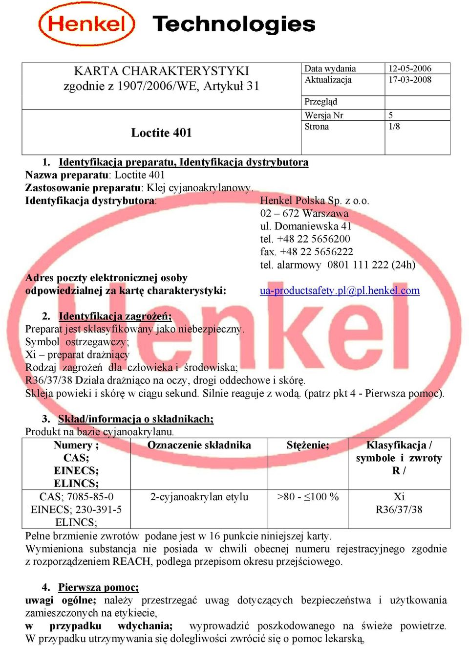+48 22 5656222 tel. alarmowy 0801 111 222 (24h) ua-productsafety.pl@pl.henkel.com 2. Identyfikacja zagrożeń; Preparat jest sklasyfikowany jako niebezpieczny.
