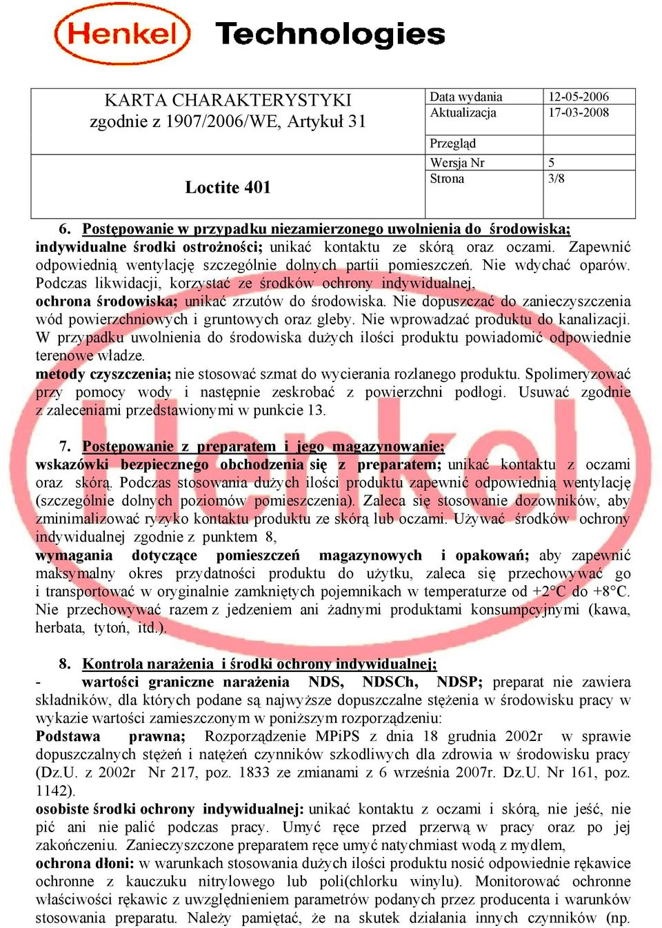 Podczas likwidacji, korzystać ze środków ochrony indywidualnej, ochrona środowiska; unikać zrzutów do środowiska. Nie dopuszczać do zanieczyszczenia wód powierzchniowych i gruntowych oraz gleby.