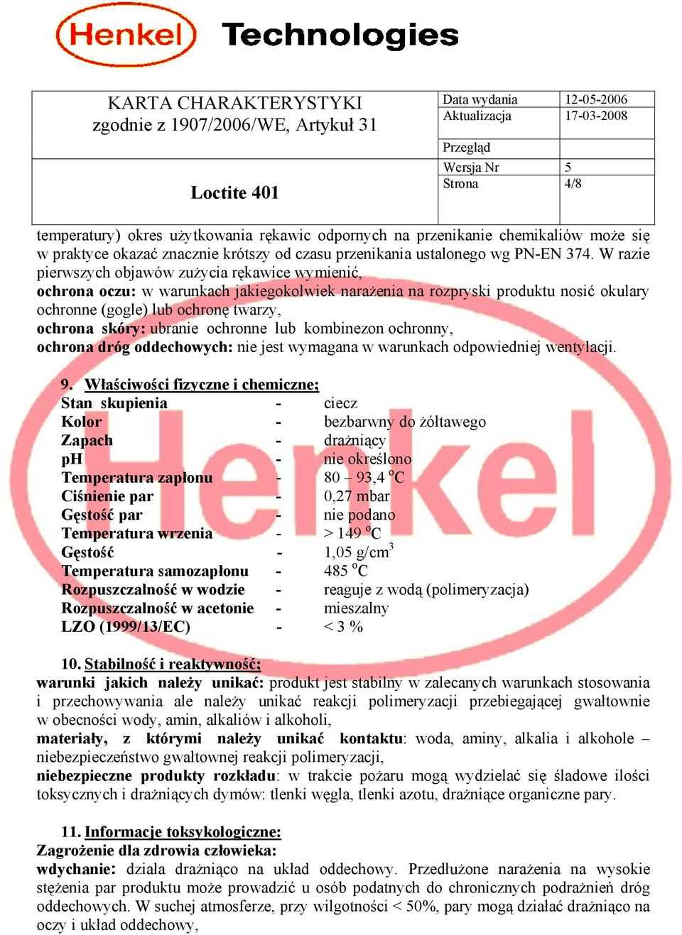 ubranie ochronne lub kombinezon ochronny, ochrona dróg oddechowych: nie jest wymagana w warunkach odpowiedniej wentylacji. 9.