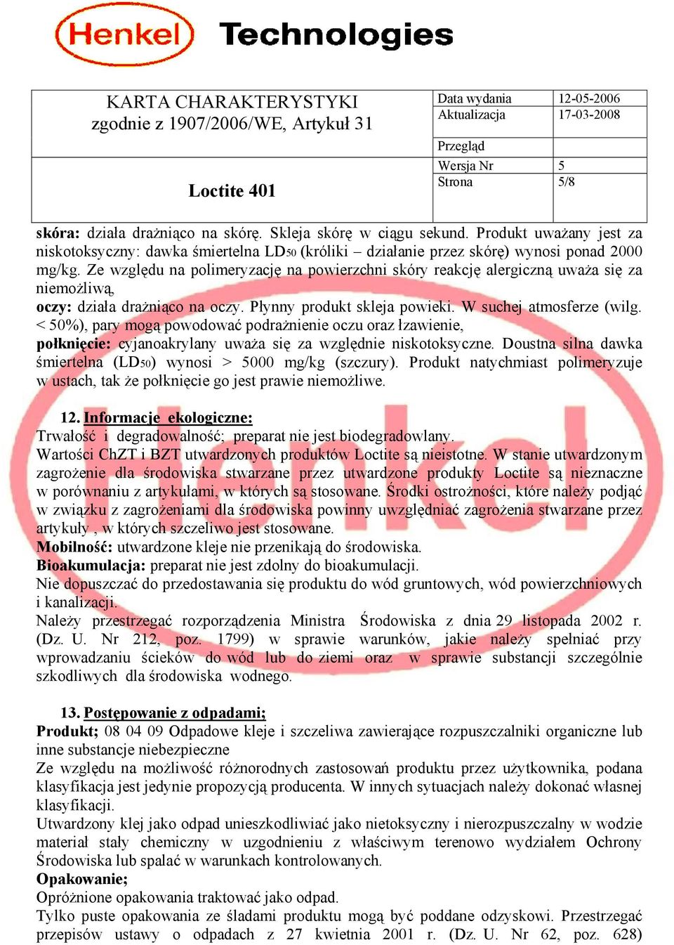 < 50%), pary mogą powodować podrażnienie oczu oraz łzawienie, połknięcie: cyjanoakrylany uważa się za względnie niskotoksyczne. Doustna silna dawka śmiertelna (LD50) wynosi > 5000 mg/kg (szczury).