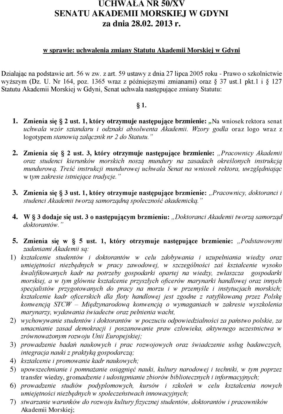 1 i 127 Statutu Akademii Morskiej w Gdyni, Senat uchwala następujące zmiany Statutu: 1. 1. Zmienia się 2 ust.