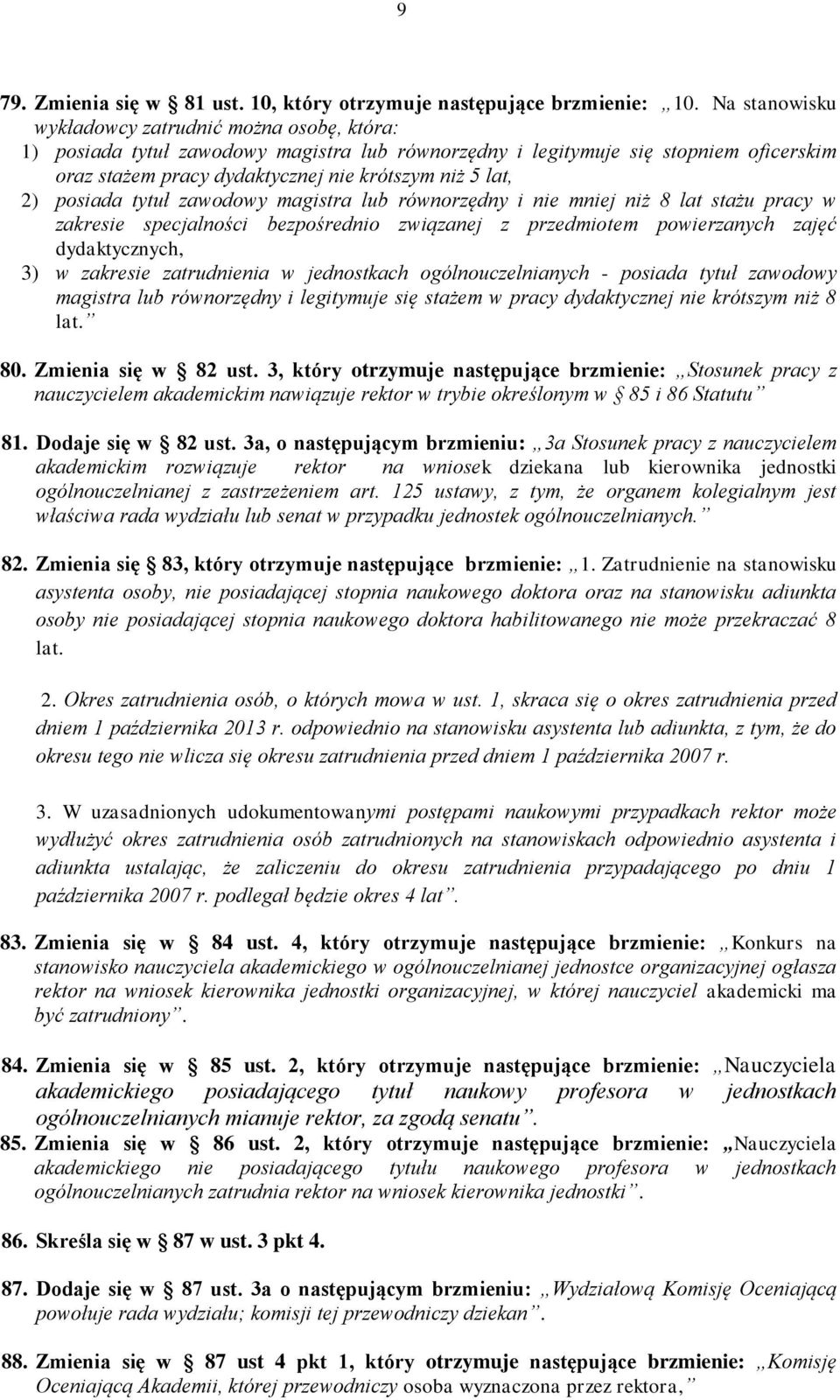 2) posiada tytuł zawodowy magistra lub równorzędny i nie mniej niż 8 lat stażu pracy w zakresie specjalności bezpośrednio związanej z przedmiotem powierzanych zajęć dydaktycznych, 3) w zakresie