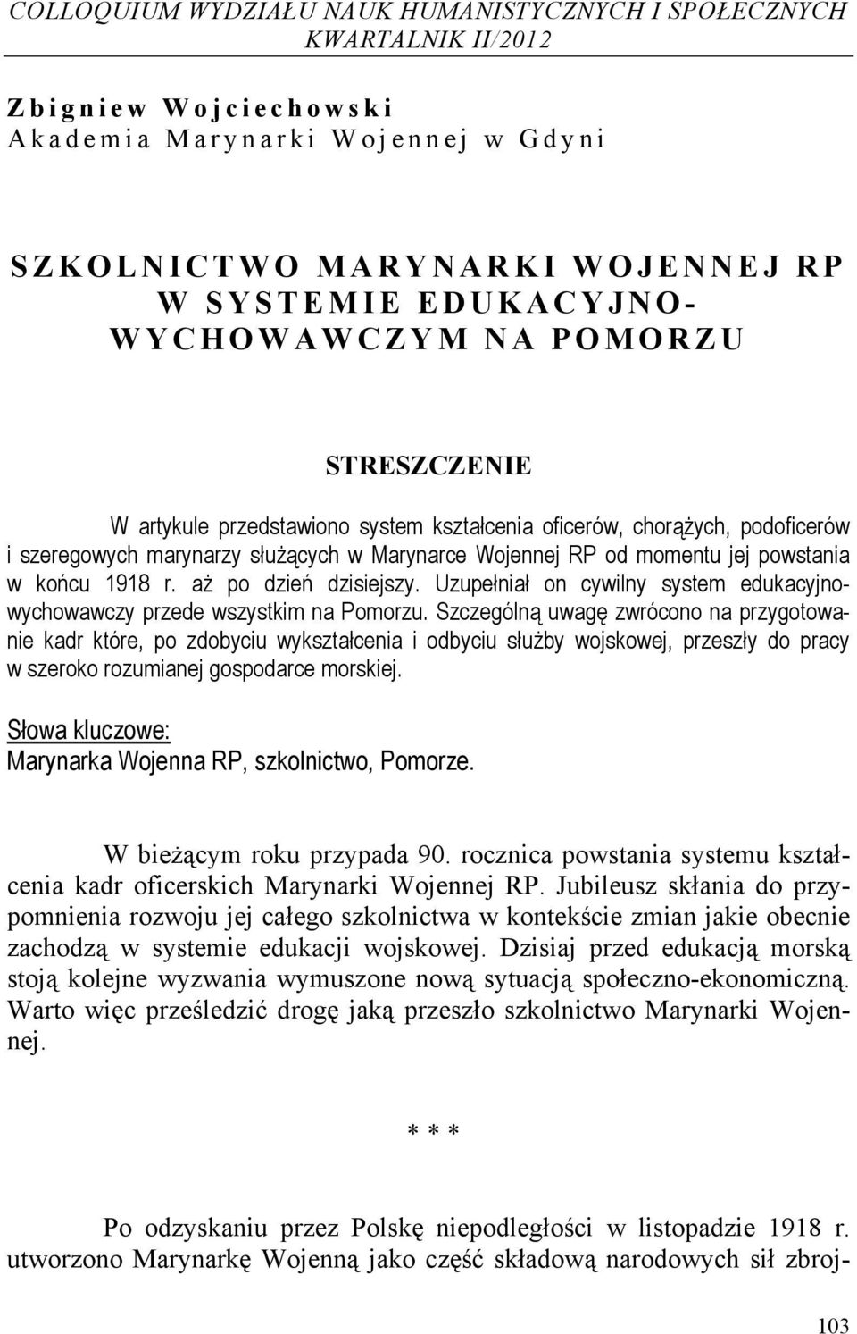 końcu 1918 r. aż po dzień dzisiejszy. Uzupełniał on cywilny system edukacyjnowychowawczy przede wszystkim na Pomorzu.