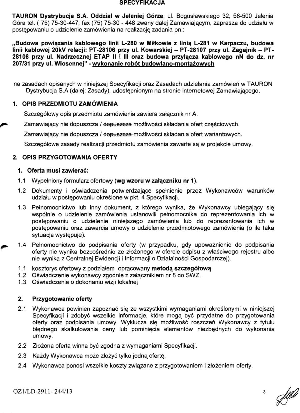 :,,budowa powiqzania kablowego linii L-280 w Mifkowie z liniq L-281 w Karpaczu, budowa linii kablowej 20kV relacji: PT-28106 przy ul. Kowarskiej - PT-28107 przy ul. Zagajnik - PT- 28108 przy ul.