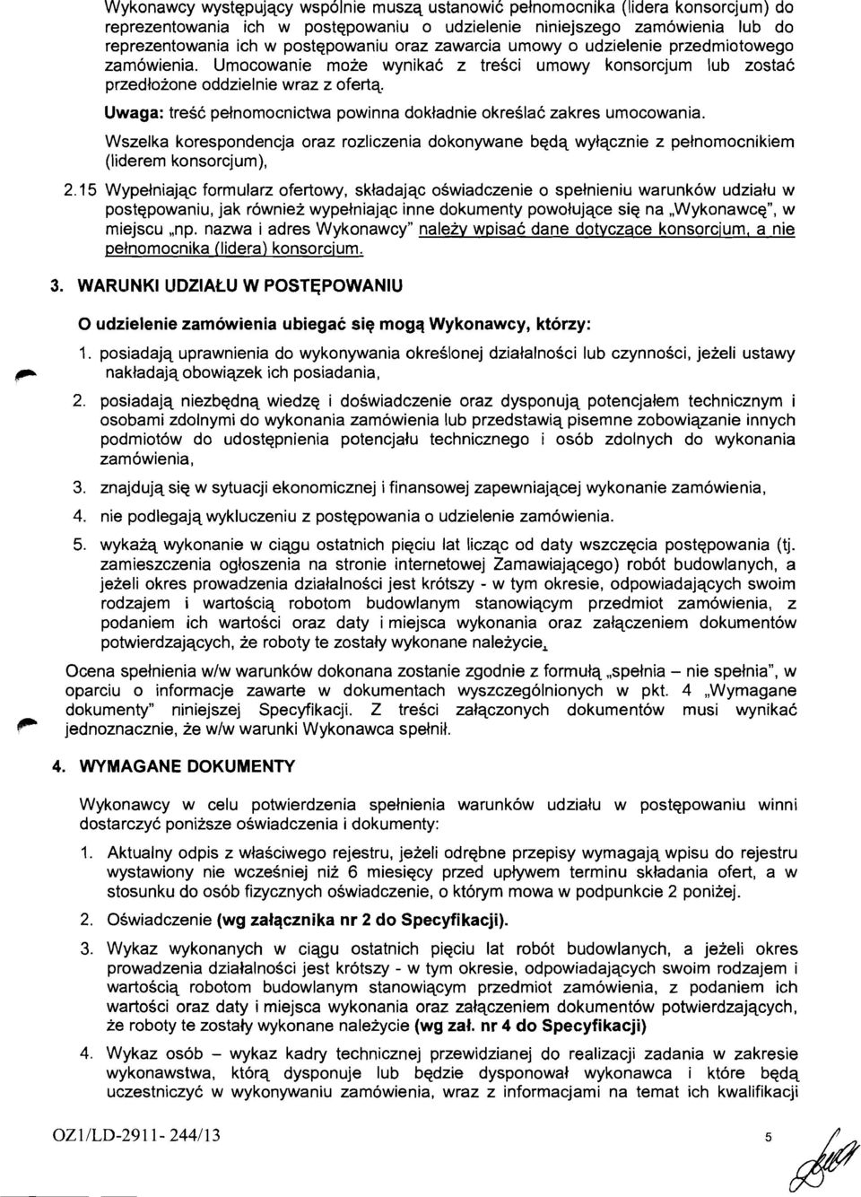 Uwaga: tresc pelnomocnictwa powinna dokladnie okreslac zakres umocowania. Wszelka korespondencja oraz rozliczenia dokonywane bedq wylqcznie z pelnomocnikiem (liderem konsorcjum), 2.