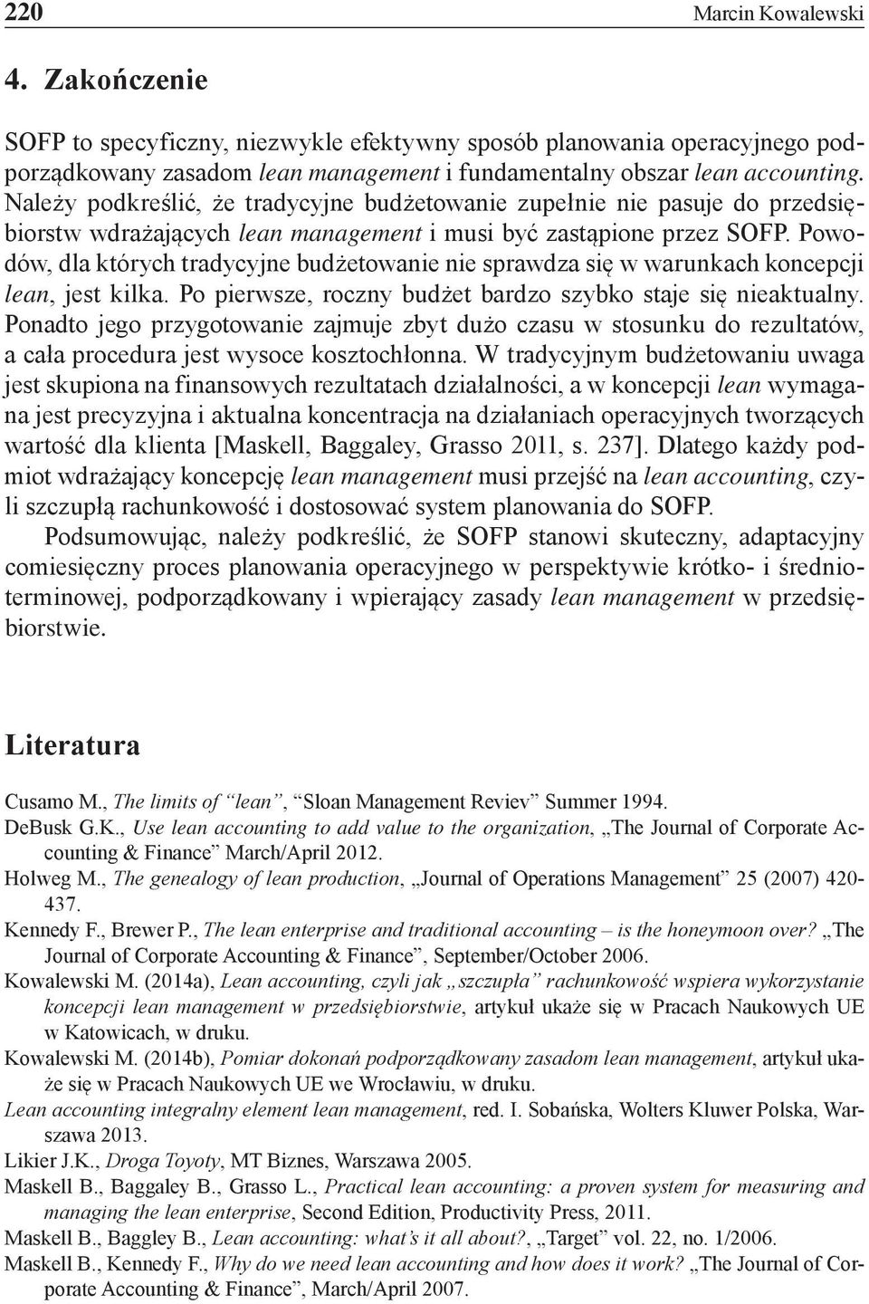 Powodów, dla których tradycyjne budżetowanie nie sprawdza się w warunkach koncepcji lean, jest kilka. Po pierwsze, roczny budżet bardzo szybko staje się nieaktualny.