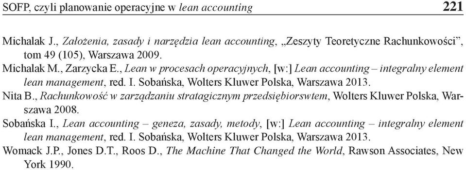 , Rachunkowość w zarządzaniu stratagicznym przedsiębiorswtem, Wolters Kluwer Polska, Warszawa 2008. Sobańska I.