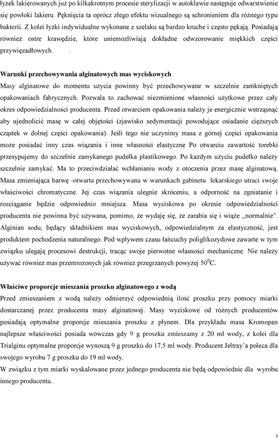 Posiadają również ostre krawędzie, które uniemożliwiają dokładne odwzorowanie miękkich części przywięzadłowych.