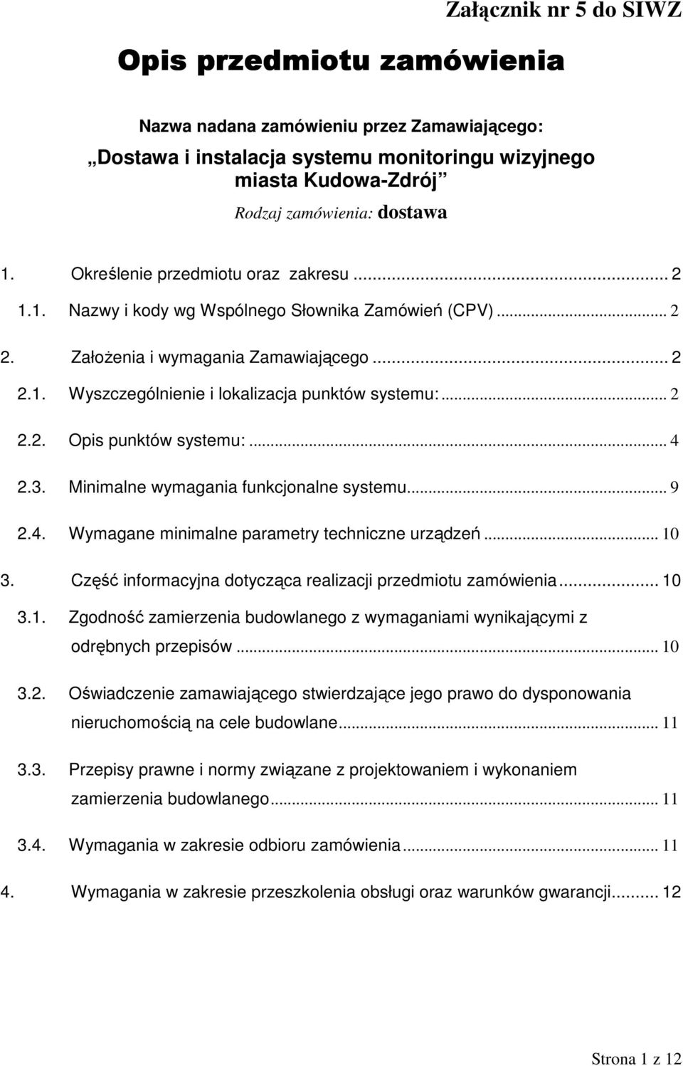 .. 2 2.2. Opis punktów systemu:... 4 2.3. Minimalne wymagania funkcjonalne systemu... 9 2.4. Wymagane minimalne parametry techniczne urządzeń... 10 3.