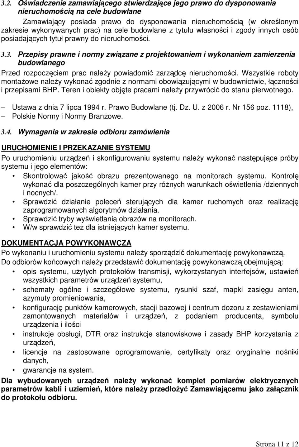 3. Przepisy prawne i normy związane z projektowaniem i wykonaniem zamierzenia budowlanego Przed rozpoczęciem prac naleŝy powiadomić zarządcę nieruchomości.