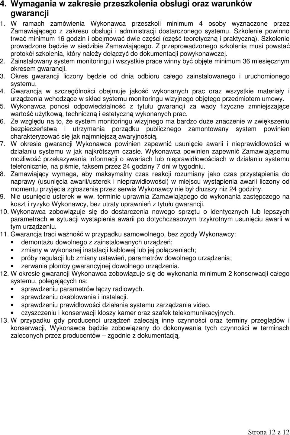 Szkolenie powinno trwać minimum 16 godzin i obejmować dwie części (część teoretyczną i praktyczną). Szkolenie prowadzone będzie w siedzibie Zamawiającego.