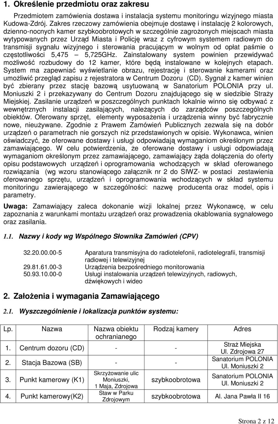 z cyfrowym systemem radiowym do transmisji sygnału wizyjnego i sterowania pracującym w wolnym od opłat paśmie o częstotliwości 5,475 5,725GHz.