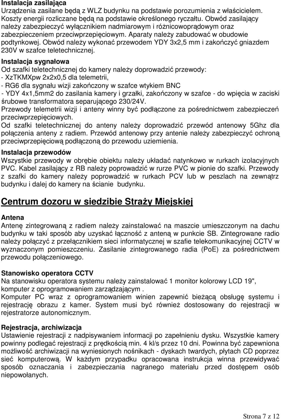 Obwód naleŝy wykonać przewodem YDY 3x2,5 mm i zakończyć gniazdem 230V w szafce teletechnicznej.