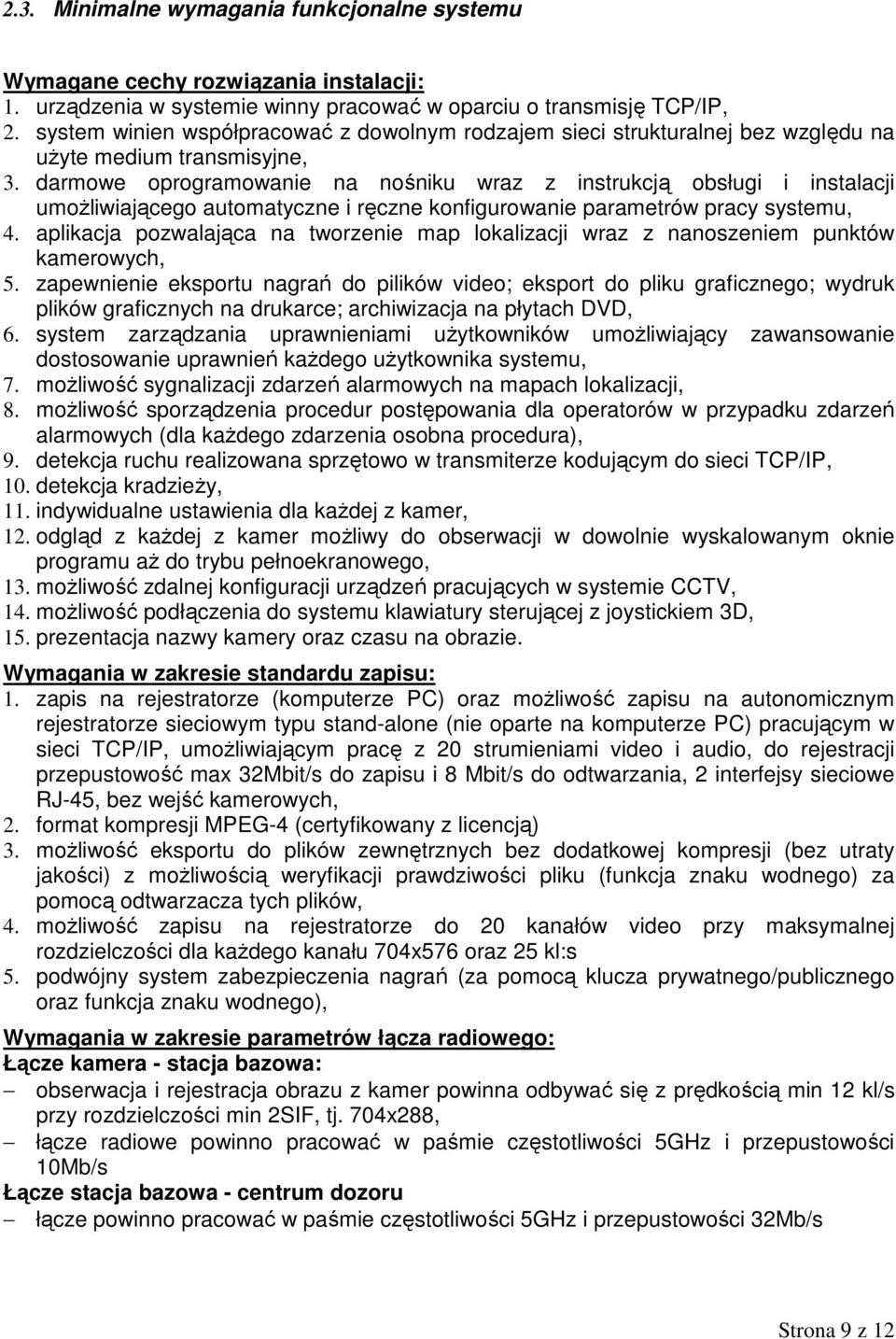 darmowe oprogramowanie na nośniku wraz z instrukcją obsługi i instalacji umoŝliwiającego automatyczne i ręczne konfigurowanie parametrów pracy systemu, 4.